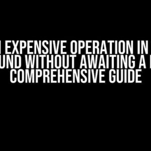 Run Expensive Operation in the Background without Awaiting a Result: A Comprehensive Guide