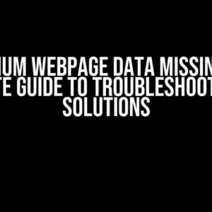 Selenium Webpage Data Missing: The Ultimate Guide to Troubleshooting and Solutions