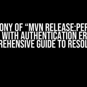 The Agony of “mvn release:perform” Failing with Authentication Errors: A Comprehensive Guide to Resolution