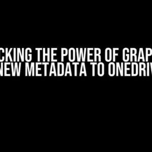 Unlocking the Power of Graph API: Adding New Metadata to OneDrive Items